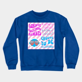 ACHIEVE GREATNESS ALWAYS Crewneck Sweatshirt